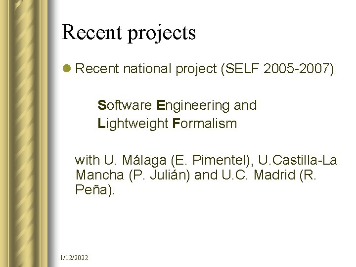 Recent projects l Recent national project (SELF 2005 -2007) Software Engineering and Lightweight Formalism