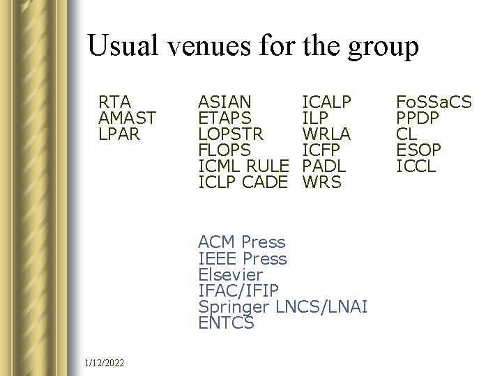 Usual venues for the group RTA AMAST LPAR ASIAN ETAPS LOPSTR FLOPS ICML RULE