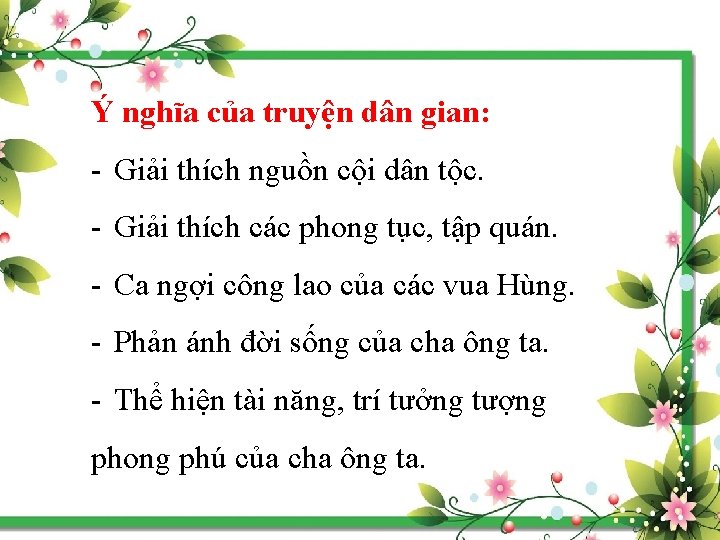 Ý nghĩa của truyện dân gian: - Giải thích nguồn cội dân tộc. -