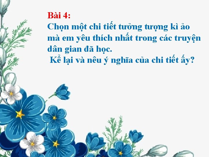 Bài 4: Chọn một chi tiết tưởng tượng kì ảo mà em yêu thích