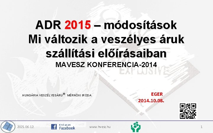 ADR 2015 – módosítások Mi változik a veszélyes áruk szállítási előírásaiban MAVESZ KONFERENCIA-2014 HUNGÁRIA