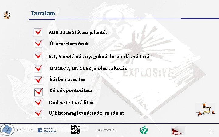 Tartalom ADR 2015 Státusz jelentés Új veszélyes áruk 5. 1, 9 osztályú anyagoknál besorolás