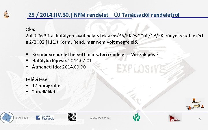 25 / 2014. (IV. 30. ) NFM rendelet – ÚJ Tanácsadói rendeletről Oka: 2009.