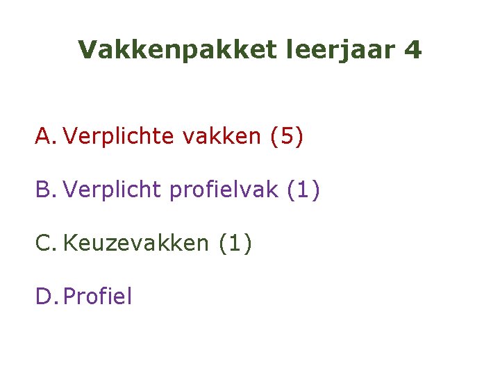 Vakkenpakket leerjaar 4 A. Verplichte vakken (5) B. Verplicht profielvak (1) C. Keuzevakken (1)