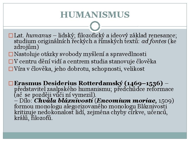 HUMANISMUS � Lat. humanus – lidský; filozofický a ideový základ renesance; studium originálních řeckých