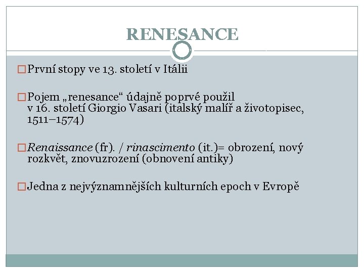 RENESANCE � První stopy ve 13. století v Itálii � Pojem „renesance“ údajně poprvé