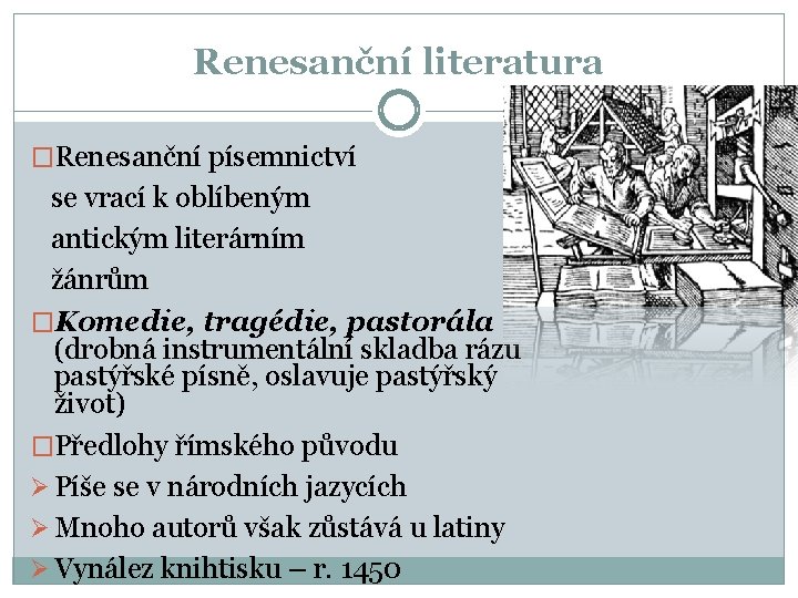 Renesanční literatura �Renesanční písemnictví se vrací k oblíbeným antickým literárním žánrům �Komedie, tragédie, pastorála