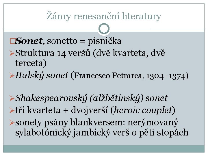 Žánry renesanční literatury �Sonet, sonetto = písnička ØStruktura 14 veršů (dvě kvarteta, dvě terceta)