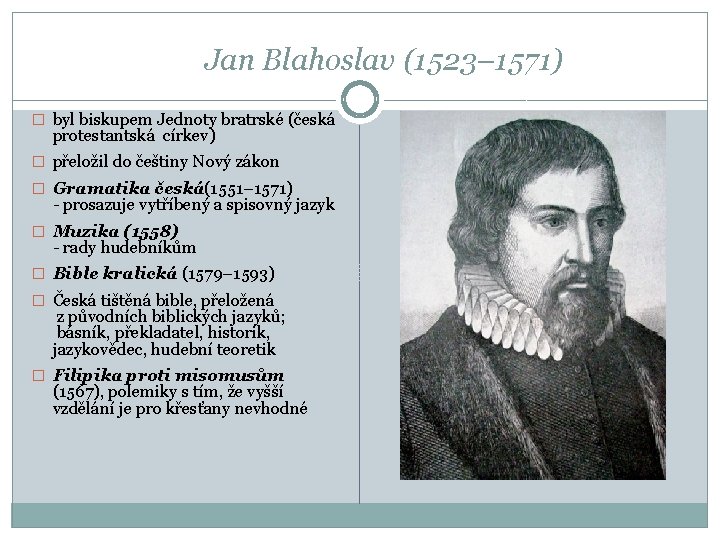 Jan Blahoslav (1523– 1571) � byl biskupem Jednoty bratrské (česká protestantská církev) � přeložil