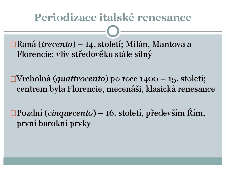 Periodizace italské renesance �Raná (trecento) – 14. století; Milán, Mantova a Florencie: vliv středověku