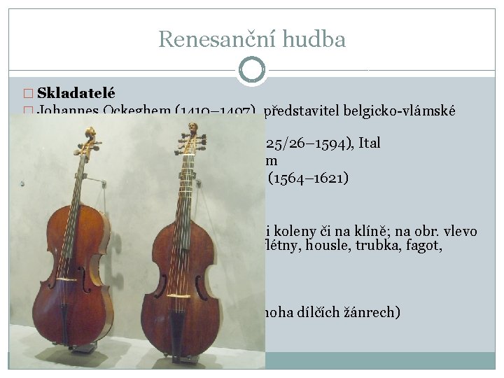 Renesanční hudba � Skladatelé � Johannes Ockeghem (1410– 1497), představitel belgicko-vlámské školy. � Giovanni