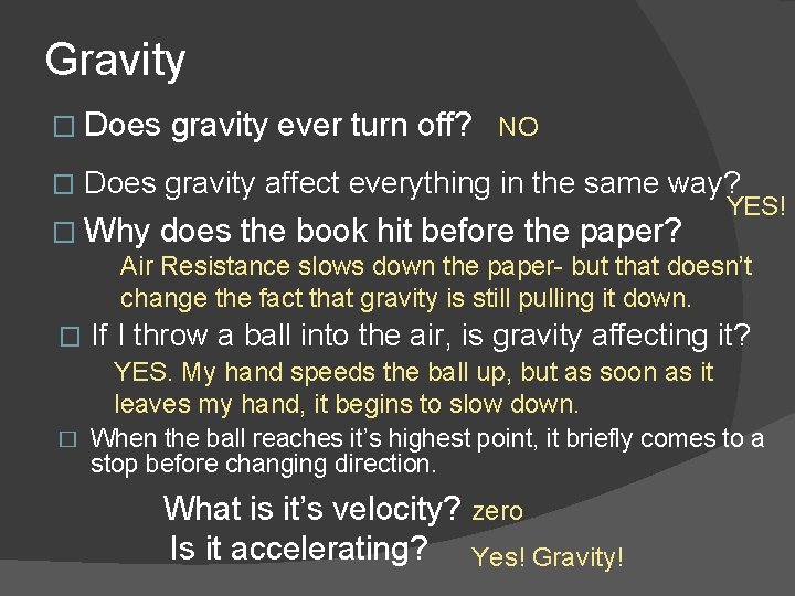 Gravity � Does � gravity ever turn off? NO Does gravity affect everything in