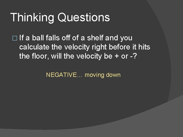 Thinking Questions � If a ball falls off of a shelf and you calculate