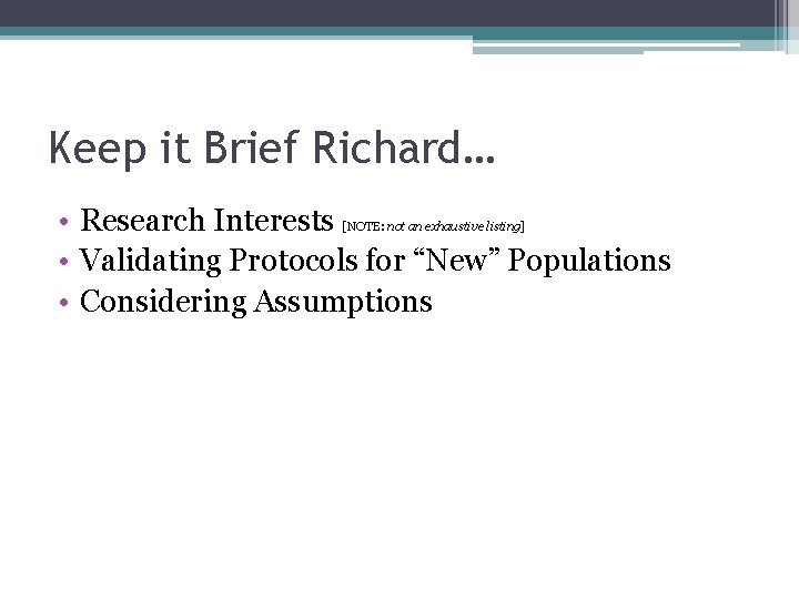 Keep it Brief Richard… • Research Interests • Validating Protocols for “New” Populations •
