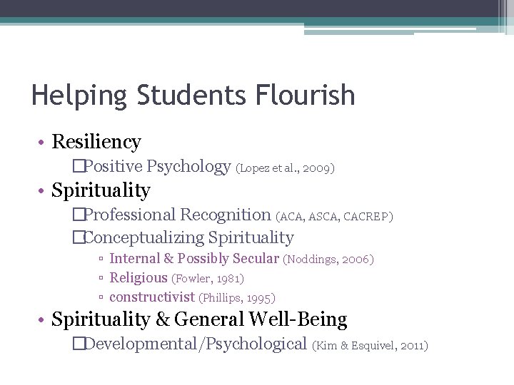 Helping Students Flourish • Resiliency �Positive Psychology (Lopez et al. , 2009) • Spirituality