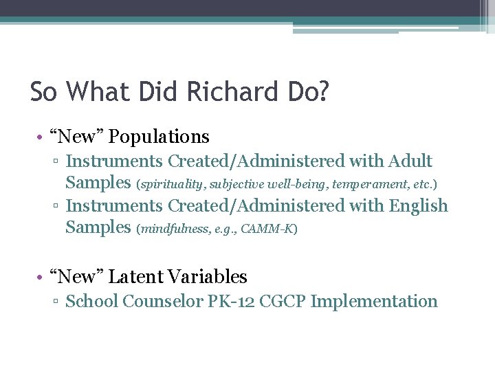So What Did Richard Do? • “New” Populations ▫ Instruments Created/Administered with Adult Samples