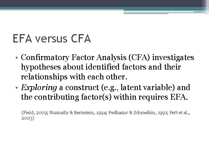 EFA versus CFA • Confirmatory Factor Analysis (CFA) investigates hypotheses about identified factors and