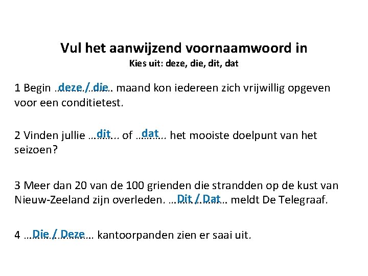 Vul het aanwijzend voornaamwoord in Kies uit: deze, dit, dat deze / die maand