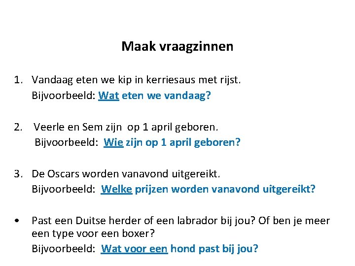 Maak vraagzinnen 1. Vandaag eten we kip in kerriesaus met rijst. Bijvoorbeeld: Wat eten