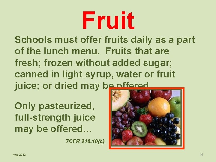 Fruit Schools must offer fruits daily as a part of the lunch menu. Fruits