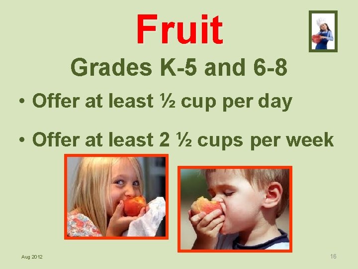 Fruit Grades K-5 and 6 -8 • Offer at least ½ cup per day
