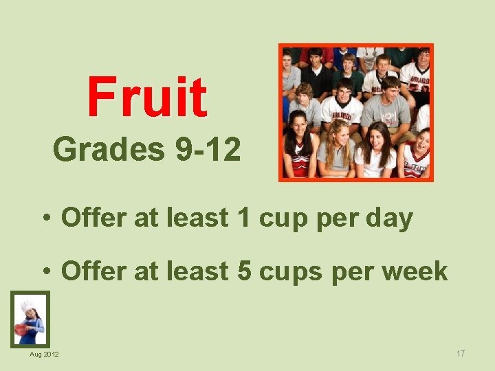 Fruit Grades 9 -12 • Offer at least 1 cup per day • Offer