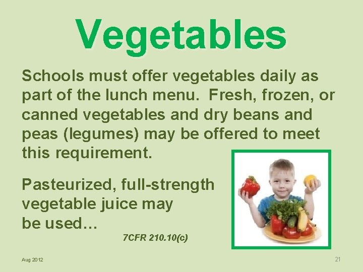Vegetables Schools must offer vegetables daily as part of the lunch menu. Fresh, frozen,