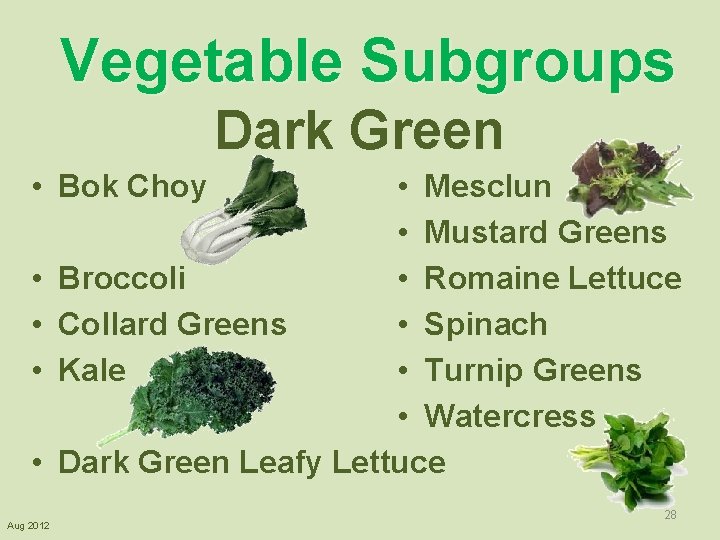 Vegetable Subgroups Dark Green • Bok Choy • • Aug 2012 • Mesclun •