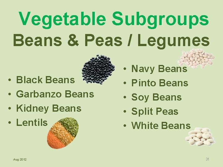 Vegetable Subgroups Beans & Peas / Legumes • • Black Beans Garbanzo Beans Kidney