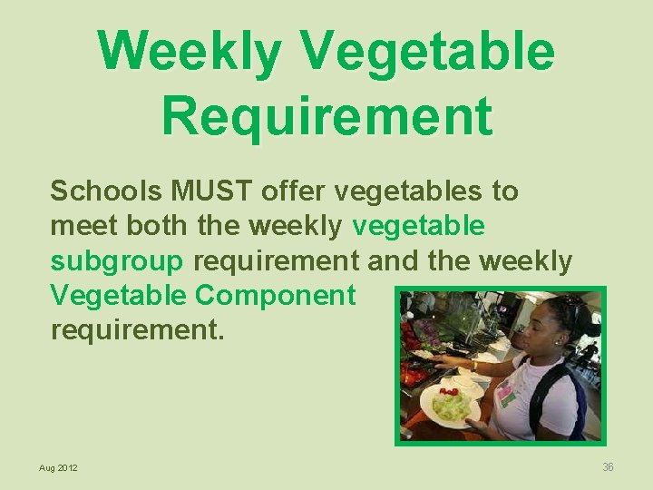 Weekly Vegetable Requirement Schools MUST offer vegetables to meet both the weekly vegetable subgroup