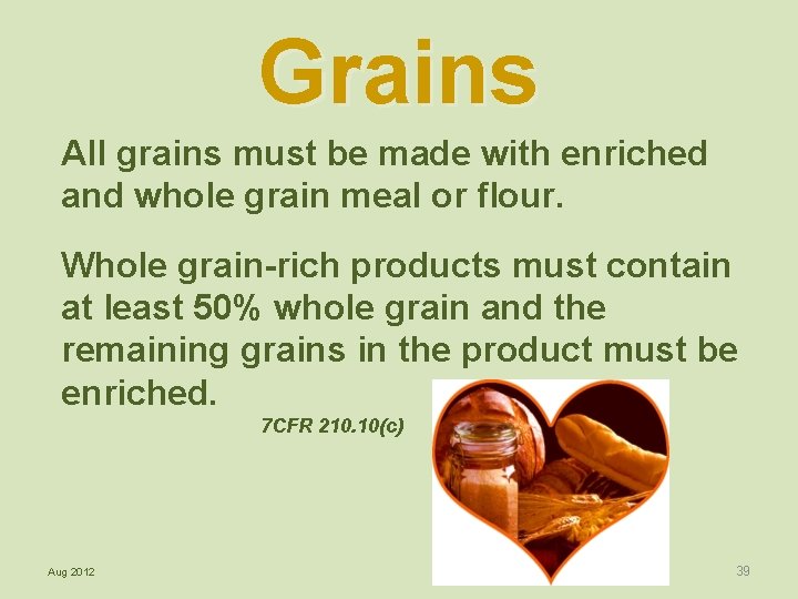 Grains All grains must be made with enriched and whole grain meal or flour.