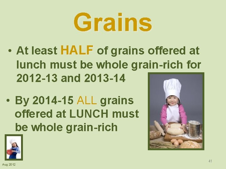 Grains • At least HALF of grains offered at lunch must be whole grain-rich