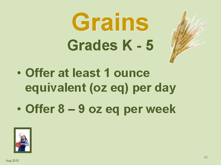 Grains Grades K - 5 • Offer at least 1 ounce equivalent (oz eq)