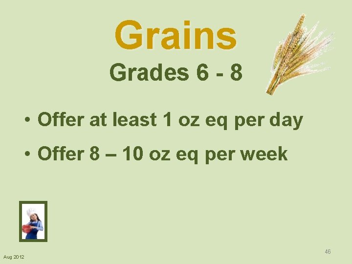 Grains Grades 6 - 8 • Offer at least 1 oz eq per day