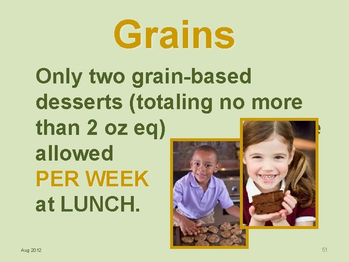 Grains Only two grain-based desserts (totaling no more than 2 oz eq) are allowed
