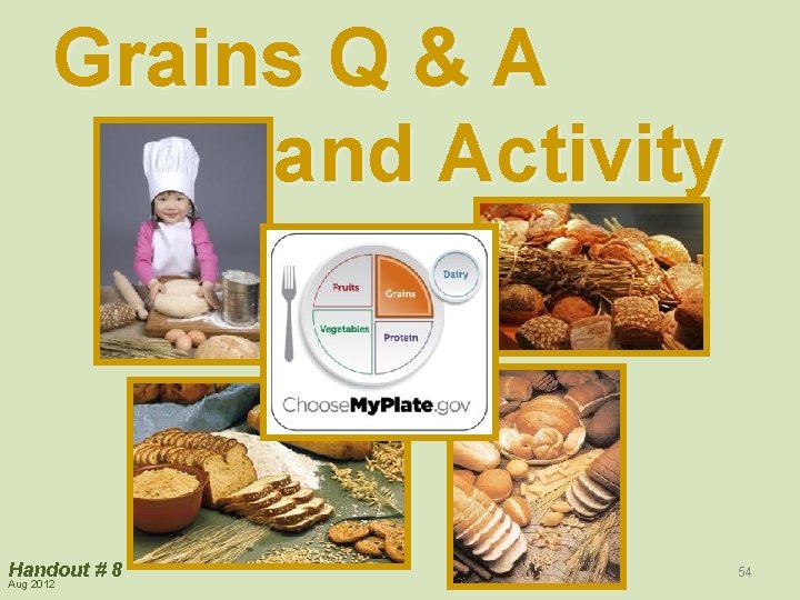 Grains Q & A and Activity Handout # 8 Aug 2012 54 