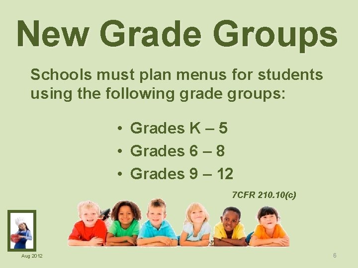 New Grade Groups Schools must plan menus for students using the following grade groups: