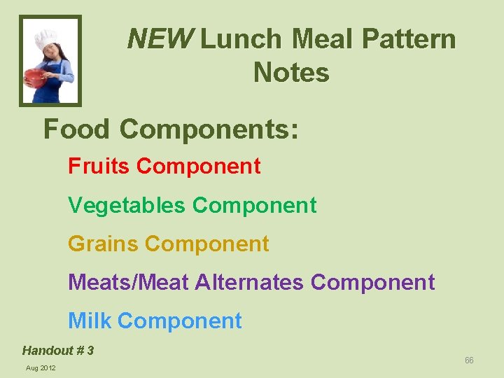 NEW Lunch Meal Pattern Notes Food Components: Fruits Component Vegetables Component Grains Component Meats/Meat