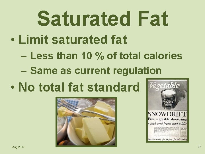 Saturated Fat • Limit saturated fat – Less than 10 % of total calories