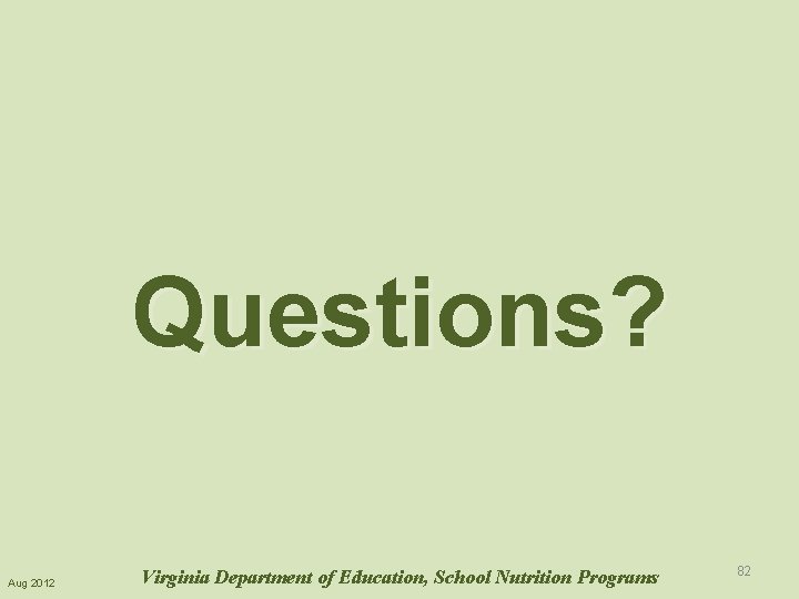 Questions? Aug 2012 Virginia Department of Education, School Nutrition Programs 82 