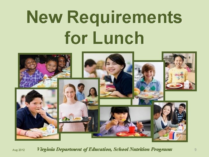 New Requirements for Lunch Aug 2012 Virginia Department of Education, School Nutrition Programs 9