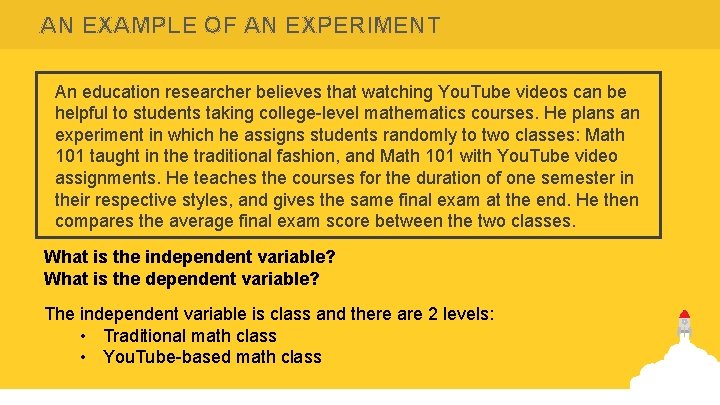 AN EXAMPLE OF AN EXPERIMENT An education researcher believes that watching You. Tube videos