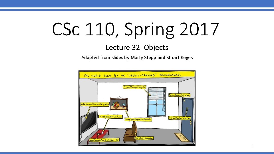 CSc 110, Spring 2017 Lecture 32: Objects Adapted from slides by Marty Stepp and