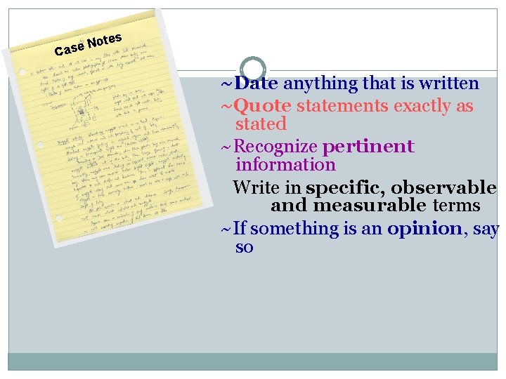 s ote N e s Ca ~Date anything that is written ~Quote statements exactly