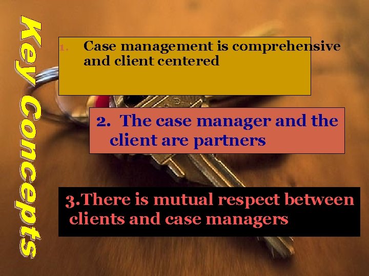 1. Case management is comprehensive and client centered 2. The case manager and the