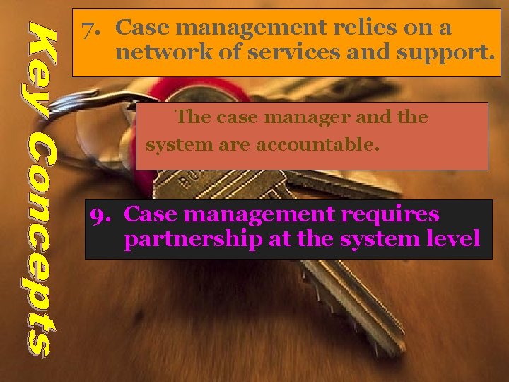 7. Case management relies on a network of services and support. The case manager