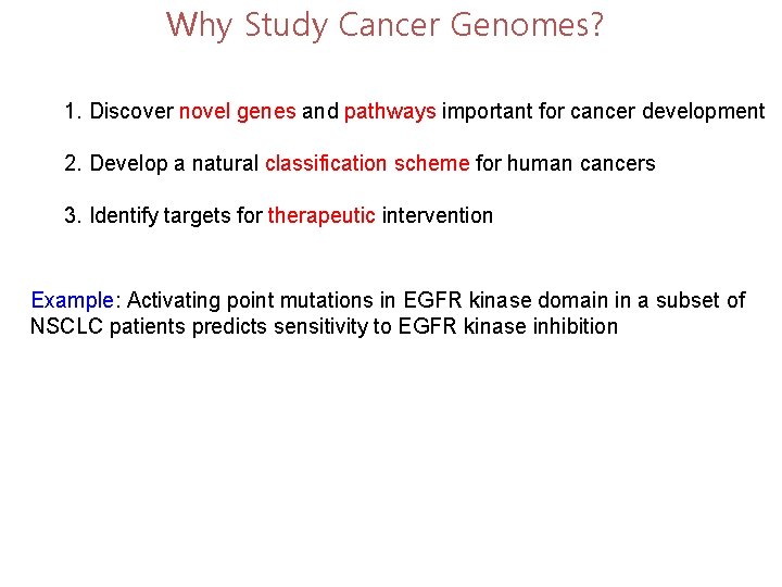 Why Study Cancer Genomes? 1. Discover novel genes and pathways important for cancer development