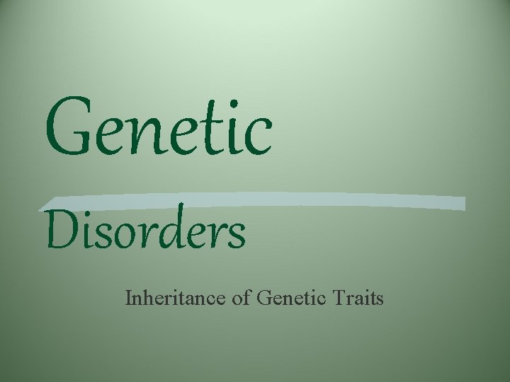 Genetic Disorders Inheritance of Genetic Traits 