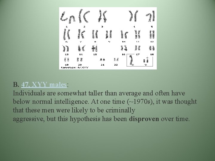 B. 47, XYY males: Individuals are somewhat taller than average and often have below B. 47, XYY males: Individuals are somewhat taller than average and often have below