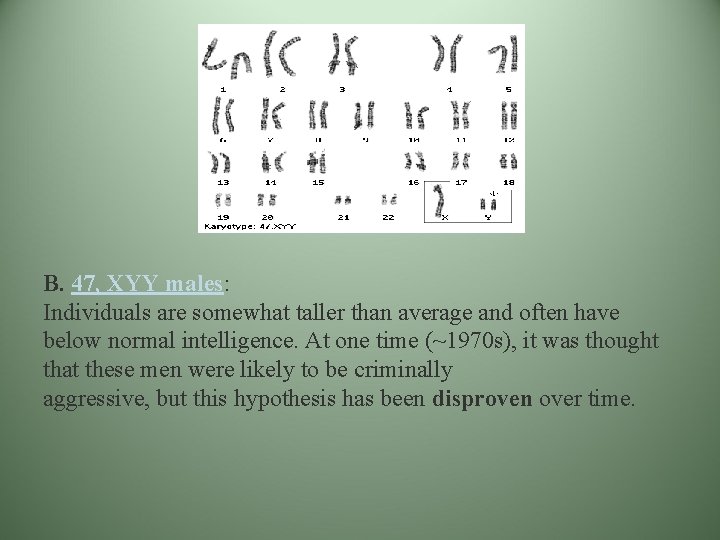 B. 47, XYY males: Individuals are somewhat taller than average and often have below